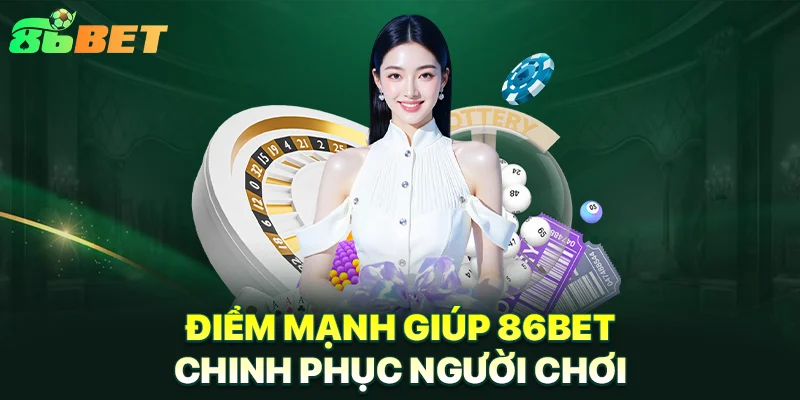 86BET | Link Đăng Ký 86BET.COM Nhận Ngay 86K Free Điểm mạnh giúp 86BET chinh phục người chơi